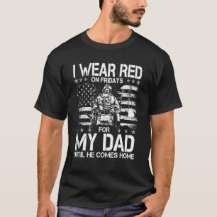 I Wear Red On Fridays For My Dad Until He Comes Ho T-Shirt