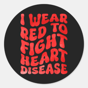 I Wear Red To Fight Heart Disease Awareness Month  Classic Round Sticker