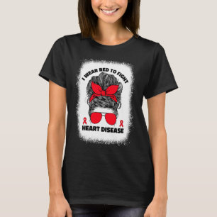 I Wear Red To Fight Heart Disease Awareness Month  T-Shirt
