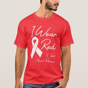 I Wear Red To Fight Heart Disease Awareness Month T-Shirt