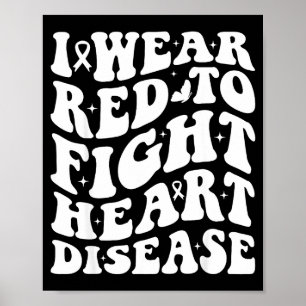 I Wear Red To Fight Heart Disease Awareness Warrio Poster