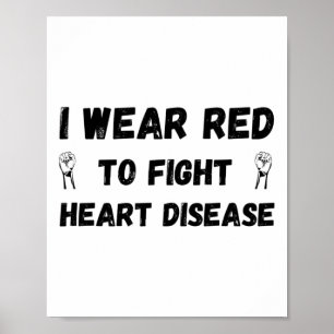 I Wear Red To Fight Heart Disease - Heart Disease Poster
