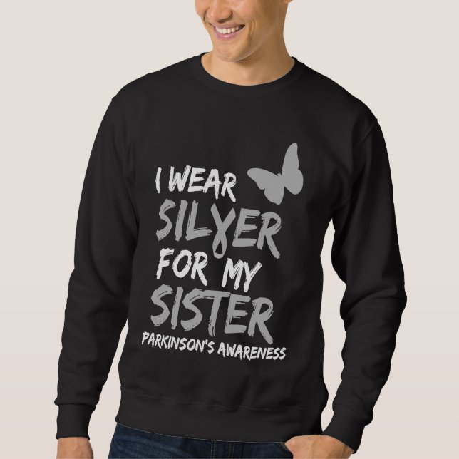 I WEAR SILVER FOR MY SISTER PARKINSON'S DISEASE AW SWEATSHIRT (Front)