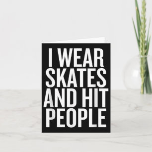I Wear Skates And Hit People Funny Quote  Card