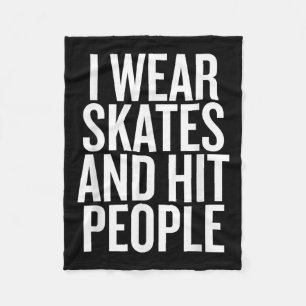 I Wear Skates And Hit People Funny Quote  Fleece Blanket