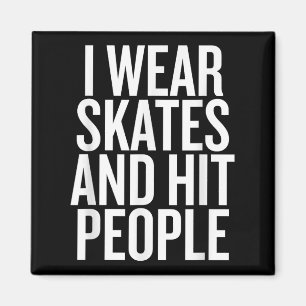 I Wear Skates And Hit People Funny Quote Magnet