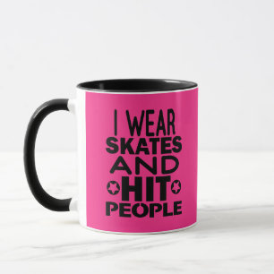 I wear skates and hit people, Roller Derby Mug
