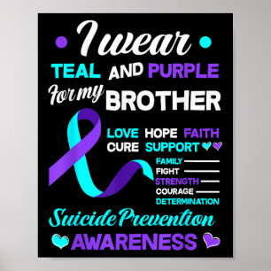 I Wear Teal &amp; Purple For My Brother Suicide Pr Poster