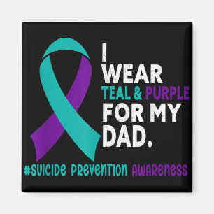 I Wear Teal &amp; Purple For My Dad Suicide Preven Magnet