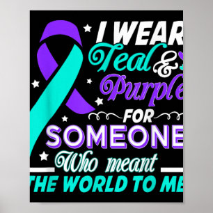 I Wear Teal & Purple For Someone I Love Suicid Poster