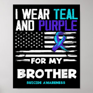 I Wear Teal And Purple For My Brother Suicide Awar Poster