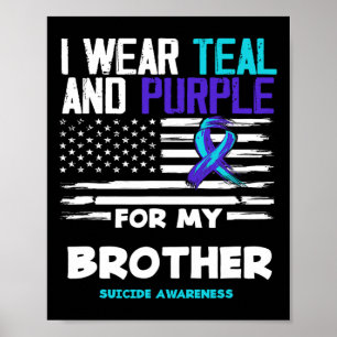 I Wear Teal And Purple For My Brother Suicide Awar Poster