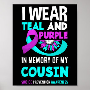 I Wear Teal And Purple For My Cousin Suicide Preve Poster