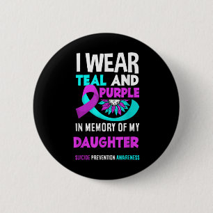I Wear Teal And Purple For My Daughter Suicide Pre 6 Cm Round Badge