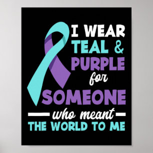 I Wear Teal And Purple For Someone I Love Suicide Poster