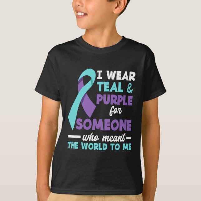 I Wear Teal and Purple For Someone I Love Suicide  T-Shirt (Front)