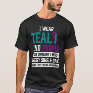 I Wear Teal And Purple For Someone I Miss Suicide T-Shirt