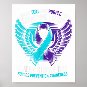 I Wear Teal And Purple For Someone Suicide Awarene Poster