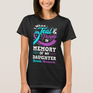 I Wear Teal And Purple In Memory Of My Daughter T-Shirt