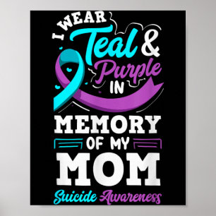 I Wear Teal And Purple In Memory Of My Mum Poster