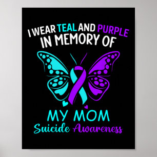 I Wear Teal And Purple In Memory Of My Mum Suicide Poster