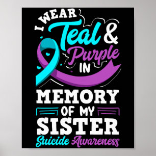 I Wear Teal And Purple In Memory Of My Sister Poster