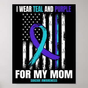 I Wear Teal And Purple Suicide Awareness Shirt Mum Poster