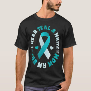 I Wear Teal and White for My Mom Cervical Cancer T-Shirt