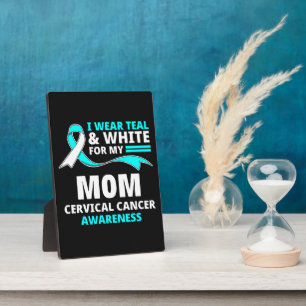 I Wear Teal And White My Mum Cervical Cancer  Plaque