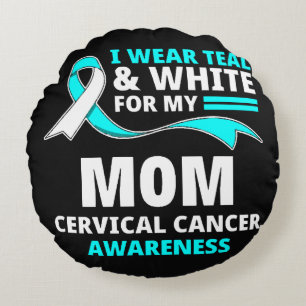 I Wear Teal And White My Mum Cervical Cancer  Round Cushion