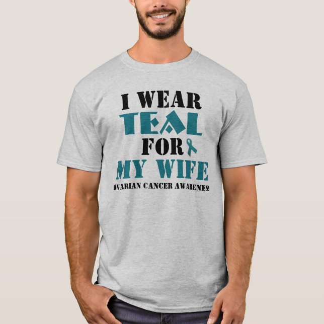I Wear Teal For (Add your own name or title) T-Shirt (Front)