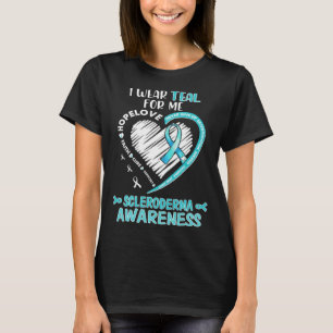 I wear teal for me Scleroderma Awareness June We W T-Shirt