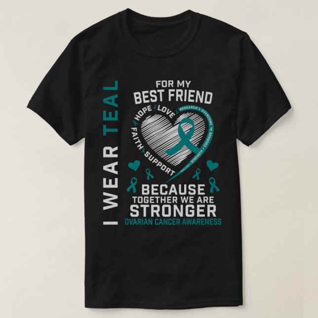 I Wear Teal For My Best Friend Ovarian Cancer Awar T-Shirt (Design Front)
