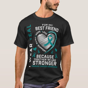 I Wear Teal For My Best Friend Ovarian Cancer Awar T-Shirt