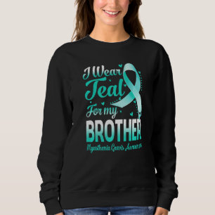 I Wear Teal For My Brother Myasthenia Gravis Aware Sweatshirt
