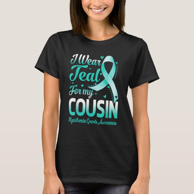 I Wear Teal For My Cousin Myasthenia Gravis Awaren T-Shirt (Front)