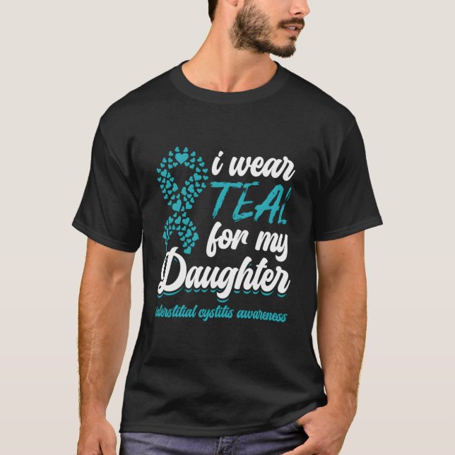 I Wear Teal For My Daughter Interstitial Cystitis  T-Shirt (Front)