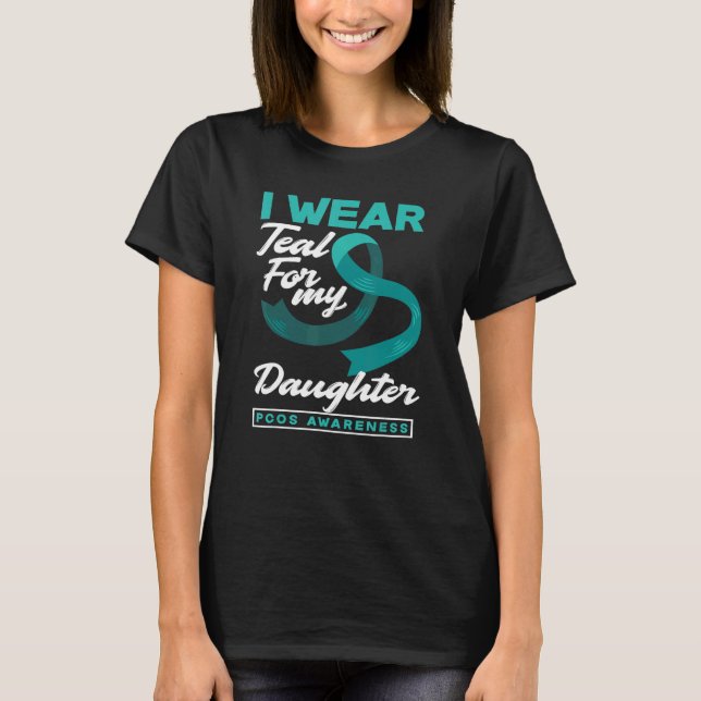 I Wear Teal For My Daughter PCOS Awareness T-Shirt (Front)