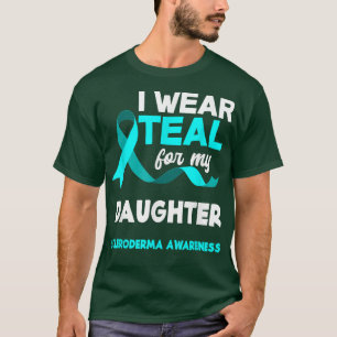 I Wear Teal For My Daughter Scleroderma Awareness T-Shirt
