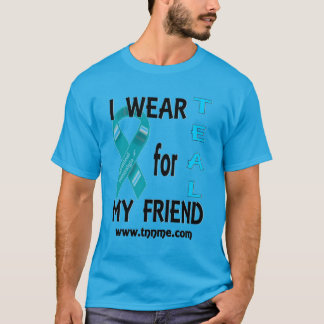 I wear TEAL for my friend Men's shirt