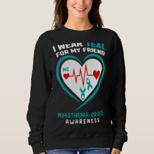 I Wear Teal For My Friend Myasthenia Gravis Awaren Sweatshirt