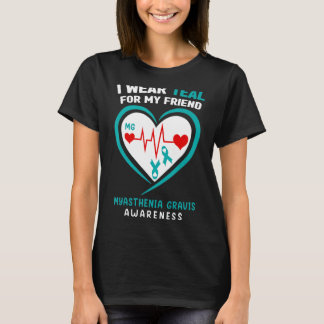 I Wear Teal For My Friend Myasthenia Gravis Awaren T-Shirt