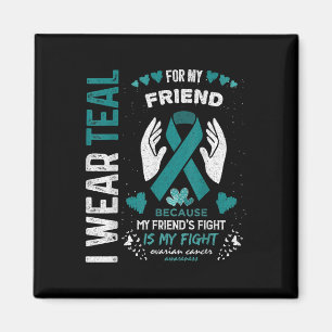I Wear Teal For My Friend Ovarian Cancer Ribbon Aw Magnet