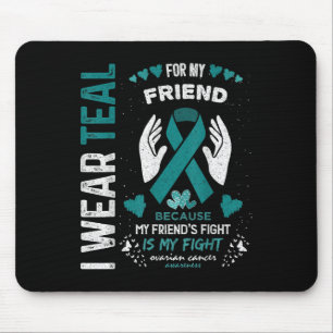 I Wear Teal For My Friend Ovarian Cancer Ribbon Aw Mouse Pad