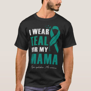 I Wear Teal For My Mama Agoraphobia Awareness Feat T-Shirt