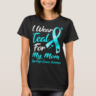I Wear Teal For MY MOM Gynaecologic Cancer T-Shirt