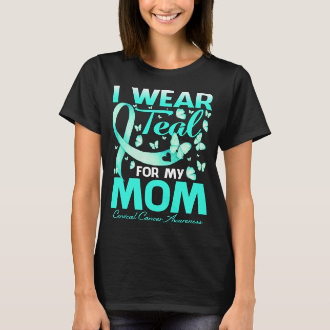I Wear Teal For My Mum Cervical Cancer Awareness T-Shirt (Front)
