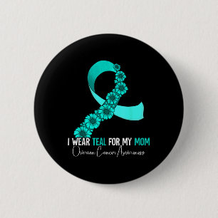 I Wear Teal For My Mum Ovarian Cancer Awareness 6 Cm Round Badge
