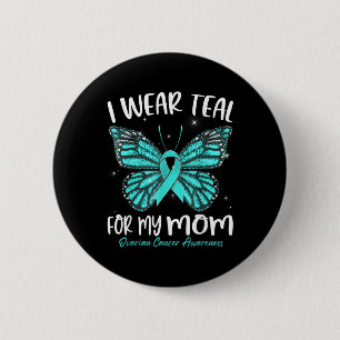 I Wear Teal For My Mum Ovarian Cancer Awareness Bu 6 Cm Round Badge