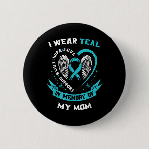 I Wear Teal For My Mum Ovarian Cancer Awareness Fa 6 Cm Round Badge